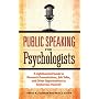 Public Speaking for Psychologists: A Lighthearted Guide to Research Presentations, Job Talks, and Other Opportunities to Embarrass Yourself