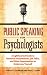 Public Speaking for Psychologists: A Lighthearted Guide to Research Presentations, Job Talks, and Other Opportunities to Embarrass Yourself