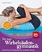 Die neue Wirbels&Atilde;&curren;ulengymnastik: Das einfache &Atilde;�bungsprogramm mit gro&Atilde;�er Wirkung