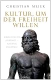 Produkt-Bild: Kultur, um der Freiheit willen: Griechische Anf&auml;nge - Anfang Europas?