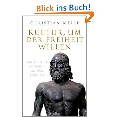 Kultur, um der Freiheit willen: Griechische Anf�nge - Anfang Europas?