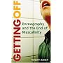 Getting Off: Pornography and the End of Masculinity
