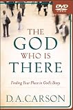 The God Who Is There: Finding Your Place in Gods Story
