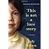 This Is Not a Love Story: A Memoir