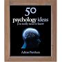 50 Psychology Ideas You Really Need to Know (50 Ideas)