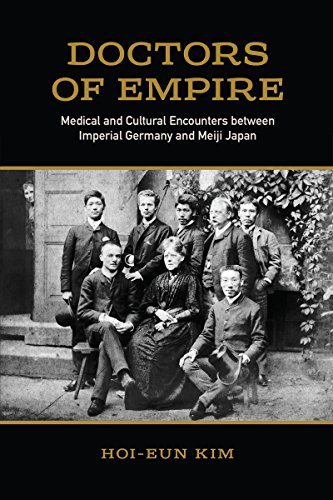 Doctors of Empire: Medical and Cultural Encounters between Imperial Germany and Meiji Japan (German and European Studies)