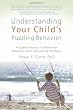 Understanding Your Child's Puzzling Behavior: A Guide for Parents of Children with Behavioral, Social, and Learning Challenges