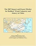 The 2007 Import and Export Market for Builders Wood Carpentry and Joinery in China