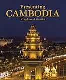 Presenting Cambodia : the kingdom of wonder