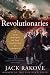 Revolutionaries: A New History of the Invention of America