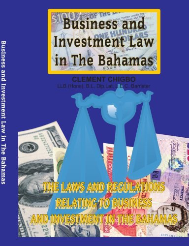 Business and Investment Law in The Bahamas: The Laws and Regulations Relating to Business and Investment in the Bahamas