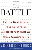 The Battle: How the Fight Between Free Enterprise and Big Government Will Shape America's Future