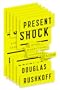 Present Shock: When Everything Happens Now