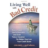 Living Well with Bad Credit: Buy a House, Start a Business, and Even Take a VacationNo Matter How Low Your Credit Score