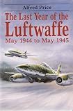 The last year of the Luftwaffe, May 1944 to May 1945