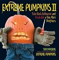 Extreme Pumpkins II: Take Back Halloween and Freak Out a Few More Neighbors