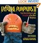 Extreme Pumpkins II: Take Back Halloween and Freak Out a Few More Neighbors
