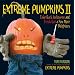 Extreme Pumpkins II: Take Back Halloween and Freak Out a Few More Neighbors