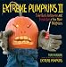 Extreme Pumpkins II: Take Back Halloween and Freak Out a Few More Neighbors