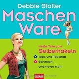 Maschen Ware: Hei&szlig;e Teile zum Selberh&auml;keln -  - Tops und Taschen -  - Schmuck und vieles mehr - Debbie Stoller