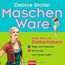 Maschen Ware: Heiße Teile zum Selberhäkeln - . Tops und Taschen - . Schmuck und vieles mehr
