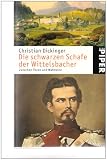 Die schwarzen Schafe der Wittelsbacher: Zwischen Thron und Wahnsinn - Christian Dickinger