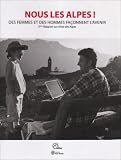 Nous les Alpes ! : Des femmes et des hommes fa�onnent l'avenir, 3e Rapport sur l'�tat des Alpes