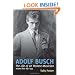 Adolf Busch: The Life of an Honest Musician (2 Volume Set)