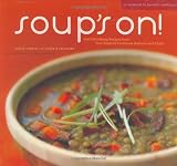 Soups On!: 75 Soul-Satisfying Recipes from Your Favorite Chefs