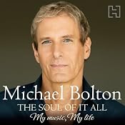 The Soul of It All: My Music, My Life | [Michael Bolton]