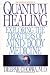 Quantum Healing: Exploring the Frontiers of Mind Body Medicine (Bantam New Age Books)