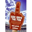 God Save the Fan: How Preening Sportscasters, Athletes Who Speak in the Third Person, and the Occasional Convicted... by Will Leitch