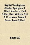 Baptist Theologians: Charles Spurgeon, R. Albert Mohler, JR., Paul Fiddes, Hans Wilhelm Frei, D. N. Jackson, Bernard Ramm, Ross Clifford-
