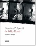 Derri�re l'objectif de Willy Ronis :...