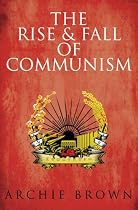 The Rise and Fall of Communism