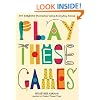 Play These Games: 101 Delightful Diversions Using Everyday Items