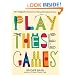 Play These Games: 101 Delightful Diversions Using Everyday Items