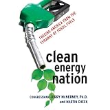 Clean Energy Nation: Freeing America from the Tyranny of Fossil Fuels