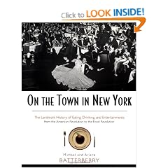 On the Town in New York: The Landmark History of Eating, Drinking, and Entertainments from the American Revolution to the Food Revolution