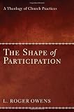 The Shape of Participation: A Theology of Church Practices