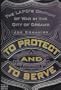 To Protect and to Serve: The Lapd's Century of War in the City of Dreams
