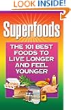 Superfoods: The 101 Best Foods to Live Longer and Feel Younger