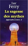 Apprendre � vivre : Tome 2, La sagesse des mythes
