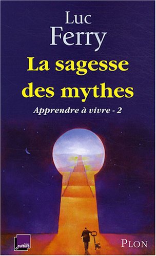 Apprendre à vivre : Tome 2, La sagesse des mythes