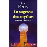 Apprendre � vivre : Tome 2, La sagesse des mythespar Luc Ferry