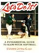 Let's Do It: A Fundamental Guide to Slow-Pitch Softball