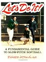 Let's Do It: A Fundamental Guide to Slow-Pitch Softball