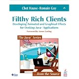 Filthy Rich Clients: Developing Animated and Graphical Effects for Desktop Java? Applicationspar Chet Haase