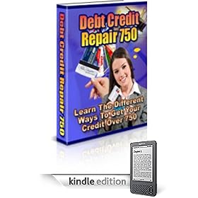 Debt Credit Repair 750 –  Discover The Insider Secrets On How To Quickly Get Out Of Debt, Erase Your Bad Credit Record And .. (Kindle Edition)