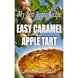 My Best Apple Recipe - Easy Caramel Apple Tart (Little book) ~ Iuliana Tita